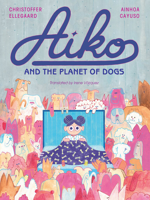 Title details for Aiko and the Planet of Dogs by Ainhoa Cayuso - Available